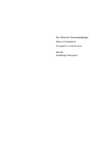 Die Hessische Passionsspielgruppe. Band 3 Heidelberger Passionsspiel: Mit den Paralleltexten der "Frankfurter Dirigierrolle", des "Frankfurter Passionsspiels", des "Alsfelder Passionsspiels" und des "Fritzlarer Passionsspielfragments"
