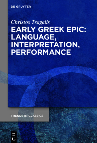 Early Greek Epic: Language, Interpretation, Performance