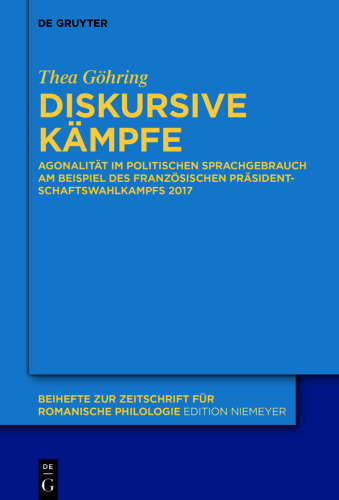Diskursive Kämpfe: Agonalität im politischen Sprachgebrauch am Beispiel des französischen Präsidentschaftswahlkampfs 2017