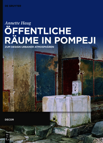 Öffentliche Räume in Pompeji: Zum Design urbaner Atmosphären