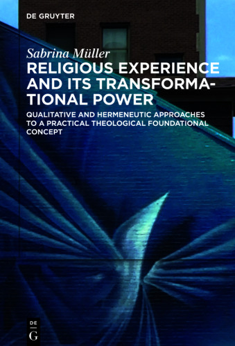 Religious Experience and Its Transformational Power: Qualitative and Hermeneutic Approaches to a Practical Theological Foundational Concept