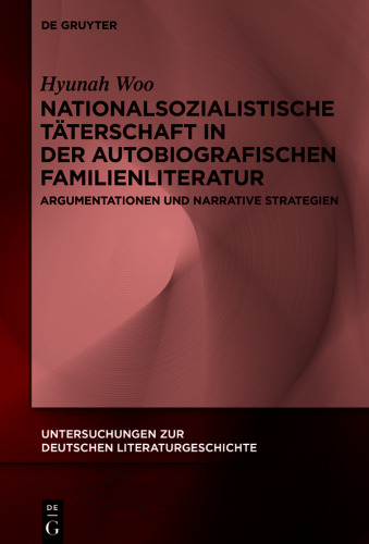Nationalsozialistische Täterschaft in der autobiografischen Familienliteratur: Argumentationen und narrative Strategien