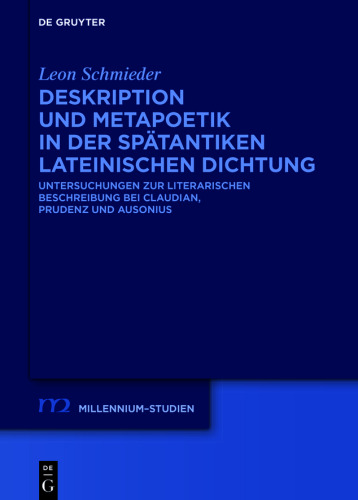 Deskription und Metapoetik in der spätantiken lateinischen Dichtung: Untersuchungen zur literarischen Beschreibung bei Claudian, Prudenz und Ausonius