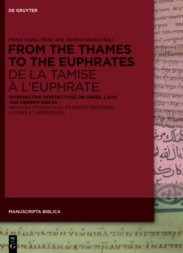 From the Thames to the Euphrates De la Tamise à l’Euphrate: Intersecting Perspectives on Greek, Latin and Hebrew Bibles Regards croisés sur les bibles grecques, latines et hébraïques