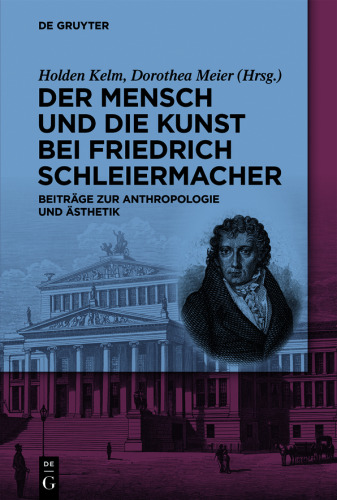 Der Mensch und die Kunst bei Friedrich Schleiermacher: Beiträge zur Anthropologie und Ästhetik