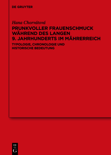 Prunkvoller Frauenschmuck während des langen 9. Jahrhunderts im Mährerreich: Typologie, Chronologie und historische Bedeutung