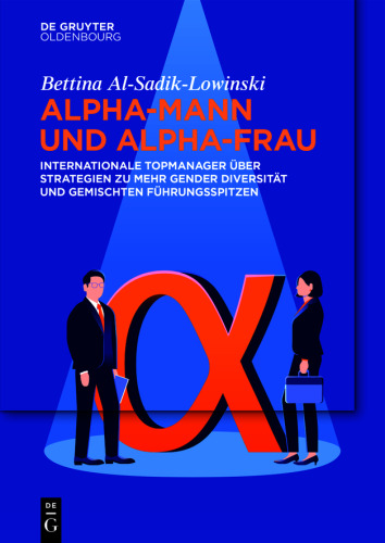 Alpha-Mann und Alpha-Frau: Internationale Topmanager über Strategien zu mehr Gender Diversität und gemischten Führungsspitzen