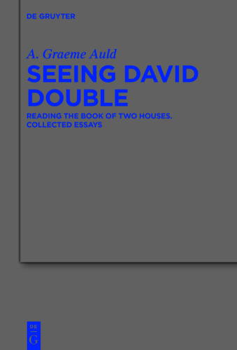 Seeing David Double: Reading the Book of Two Houses. Collected Essays