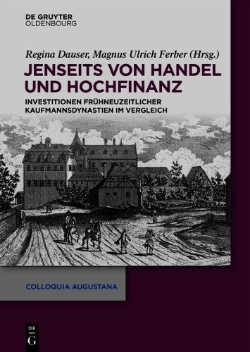 Jenseits von Handel und Hochfinanz: Investitionen frühneuzeitlicher Kaufmannsdynastien im Vergleich