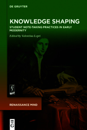 Knowledge Shaping: Student Note-taking Practices in Early Modernity