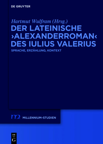 Der lateinische ›Alexanderroman‹ des Iulius Valerius: Sprache, Erzählung, Kontext