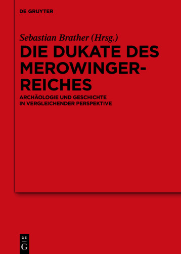 Die Dukate des Merowingerreiches: Archäologie und Geschichte in vergleichender Perspektive