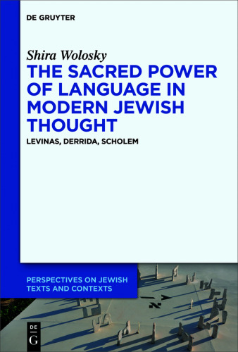 The Sacred Power of Language in Modern Jewish Thought: Levinas, Derrida, Scholem