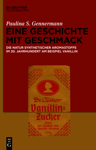 Eine Geschichte mit Geschmack: Die Natur synthetischer Aromastoffe im 20. Jahrhundert am Beispiel Vanillin