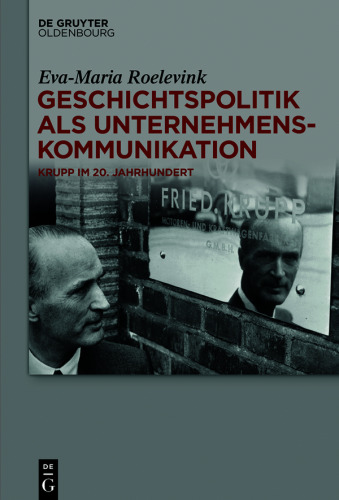 Geschichtspolitik als Unternehmenskommunikation: Krupp im 20. Jahrhundert