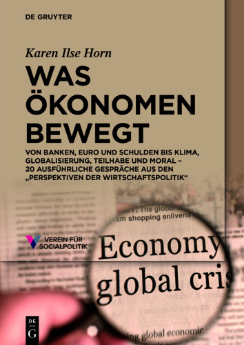 Was Ökonomen bewegt: Von Banken, Euro und Schulden bis Klima, Globalisierung, Teilhabe und Moral – 20 ausführliche Gespräche aus den „Perspektiven der Wirtschaftspolitik“