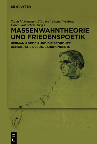 Massenwahntheorie und Friedenspoetik: Hermann Broch und die bedrohte Demokratie des 20. Jahrhunderts