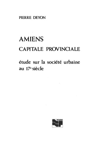 Amiens, capitale provinciale: Étude sur la société urbaine au 17e siècle