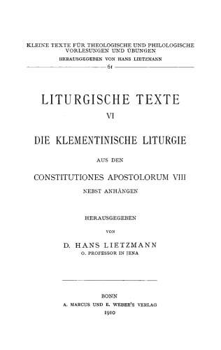 Liturgische Texte. Band 6 Die Klementinische Liturgie aus den Constitutiones Apostolorum VIII: Nebst Anhängen