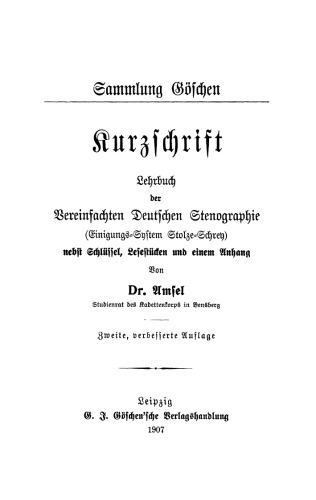 Kurzschrift: Lehrbuch der Vereinfachten Deutschen Stenographie (Einigungs-System Stolze-Schrey) ; nebst Schlüssel, Lesestücken und einem Anhang