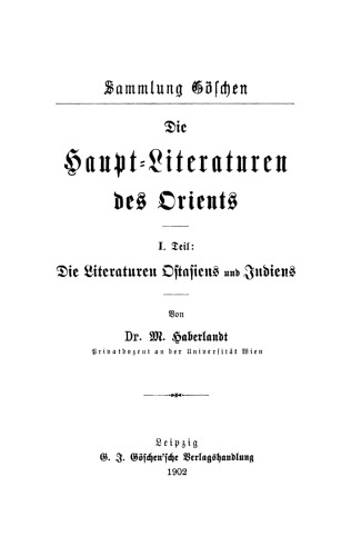 Die Haupt-Literaturen des Orients: Teil 1 Die Literaturen Ostasiens und Indiens