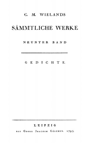 C. M. Wielands Sämmtliche Werke: Band 9 Gedichte