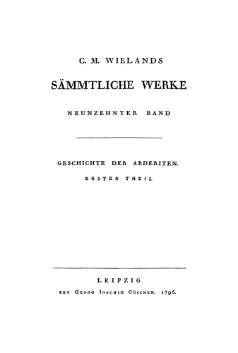 C. M. Wielands Sämmtliche Werke: Band 19 Geschichten der Abderiten, Teil 1