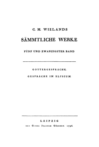 C. M. Wielands Sämmtliche Werke: Band 25 Göttergespräche. Gespräche im Elysium