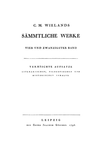 C. M. Wielands Sämmtliche Werke: Band 24 Vermischte Aufsätze literarischen, filosofischen und historischen Inhalts