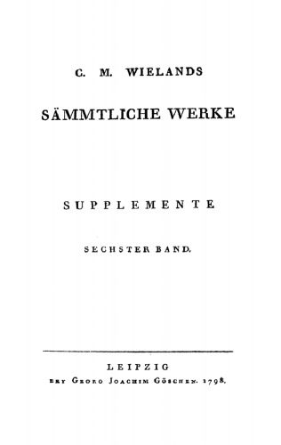 C. M. Wielands Sämmtliche Werke: Supplemente, Sechster Band