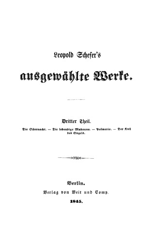 Leopold Schefer's ausgewählte Werke: Teil 3 Die Osternacht. Die lebendige Madonna. Palmerio. Der Kuß des Engels
