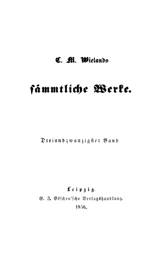 C. M. Wielands Sämmtliche Werke: Band 23/24