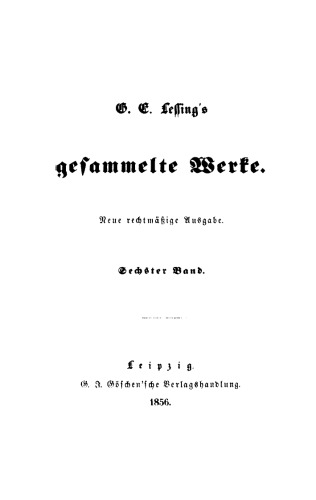 G. E. Lessing’s gesammelte Werke: Band 6