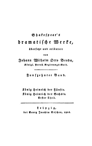 Shakespear’s dramatische Werke: Band 15 König Heinrich der Fünfte. König Heinrich der Sechste, Teil 1
