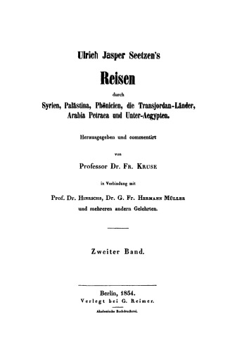 Ulrich Jasper Seetzen’s Reisen durch Syrien, Palästina, Phönicien, die Transjordan-Länder, Arabia Petraea und Unter-Aegypten. Band 2 Seetzen’s Reise in den Orient. Von Halep bis Aegypten: Tagebuch über seinen Aufenhalt in Jerusalim und mehrere Reisen durch Palästina, Süd-Phönicien, die Transjordan-Länder und rings um das Todte Meer