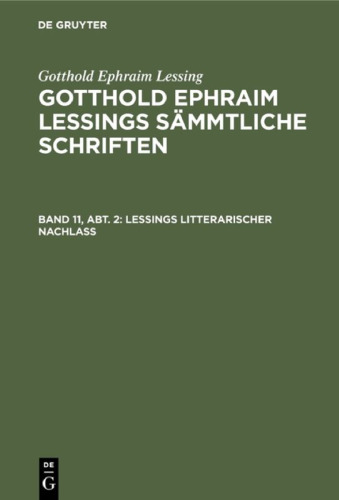 Gotthold Ephraim Lessings sämmtliche Schriften: Band 11, Abt. 2 Lessings Litterarischer Nachlaß