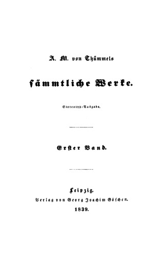 A. M. von Thümmel’s Sämmtliche Werke: Band 1