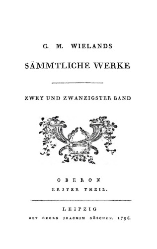 C. M. Wielands Sämmtliche Werke. Band 22 Oberon, Theil 1: [Gesang 1–6]