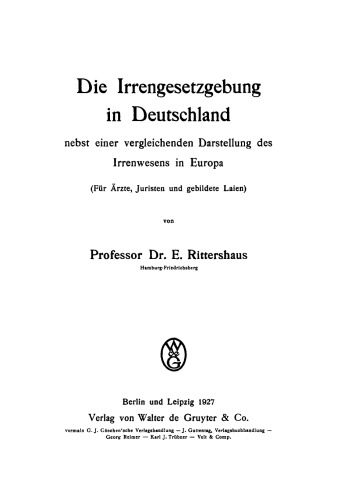 Die Irrengesetzgebung in Deutschland: Nebst einer vergleichenden Darstellung des Irrenwesens in Europa ; (für Ärzte, Juristen und gebildete Laien)