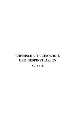 Chemische Technologie der Gespinstfasern. Teil 6 Die Druckerei: Zeugdruck, Garndruck, Kunstseidendruck, Wolldruck, Seidendruck