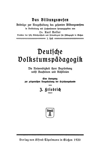Das Bildungswesen. Heft 3 Deutsche Volkstumspädagogik: Die Notwendigkeit ihrer Begründung nebst Bausteinen und Richtlinien. Eine Anregung zur zeitgemäßen Neugestaltung der Erziehungskunde