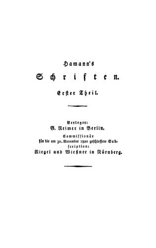 Hamann’s Schriften: Teil 1 Beylage zu Dangeuil. Biblische Betrachtungen. Brocken. Gedanken über meinen Lebenslauf. Briefe