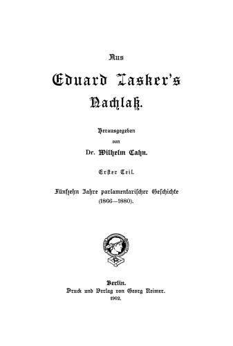 Eduard Lasker’s Nachlass: Teil 1 15 Jahre parlamentarischer Geschichte (1866–1880)