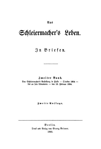 Aus Schleiermachers Leben: Band 2 Von Schleiermacher's Anstellung in Halle, October 1804, bis an sein Lebensende, den 12. Februar 1834