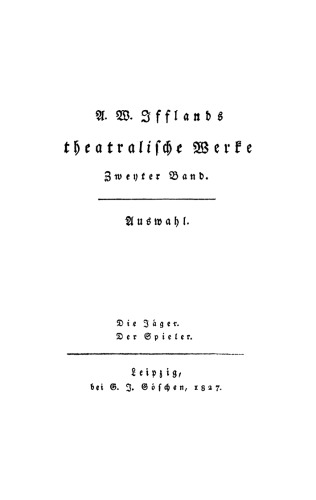 A. W. Ifflands theatralische Werke: Band 2 Die Jäger. Der Spieler
