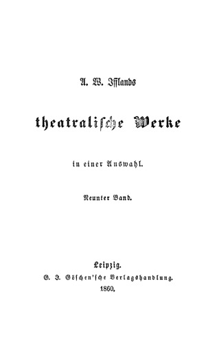 A. W. Ifflands theatralische Werke: Band 9 [Bewußtseyn. Der Vormund. Vaterfreude]