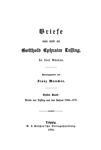 Briefe von und an Gotthold Ephraim Lessing: Band 1 Briefe von Lessing aus den Jahren 1743–1771
