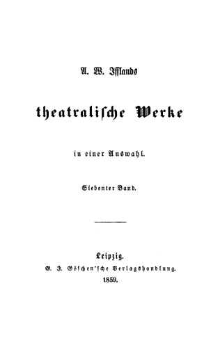 A. W. Ifflands theatralische Werke: Band 7 [Die Höhen. Frauenstand]