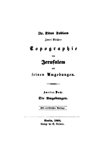 Dr. Titus Toblers zwei Bücher Topographie von Jerusalem und seinen Umgebungen. Band 2 Die Umgebungen: Mit artistischer Beilage
