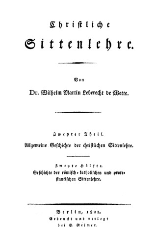Christliche Sittenlehre: Teil 2, 2 Allgemeine Geschichte der christlichen Sittenlehre, Hälfte 2: Geschichte der römisch-katholischen und protestantischen Sittenlehre
